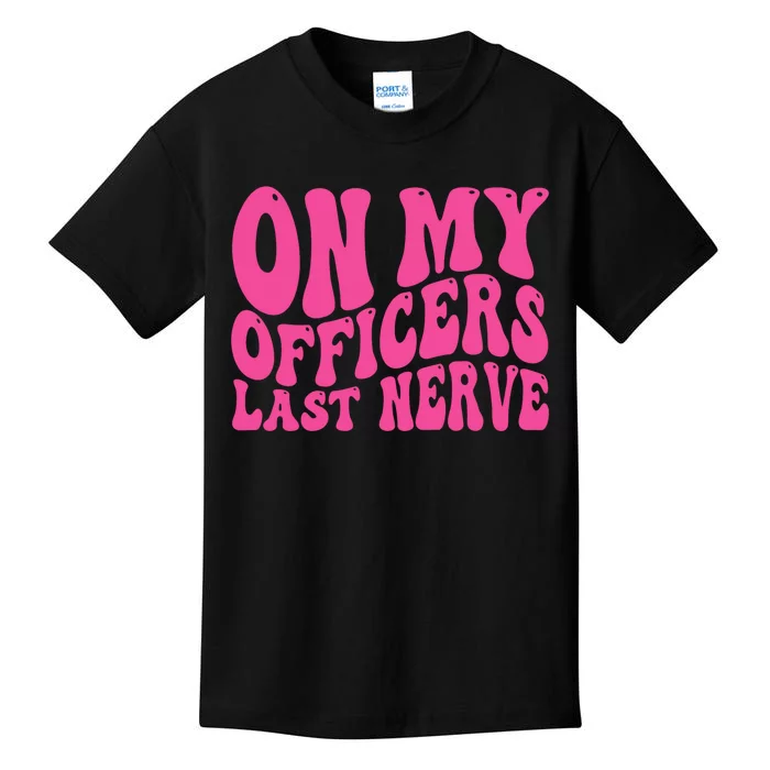 On My Officers Last Nerve Sarcastic Groovy Kids T-Shirt