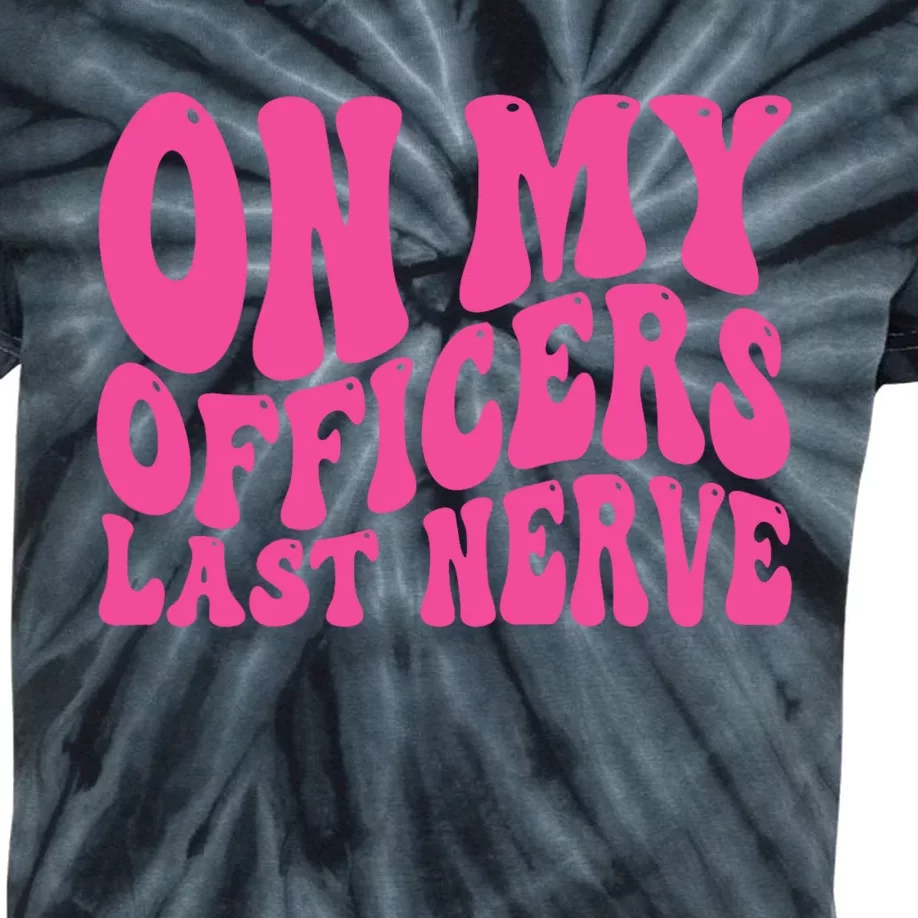 On My Officers Last Nerve Sarcastic Groovy Kids Tie-Dye T-Shirt