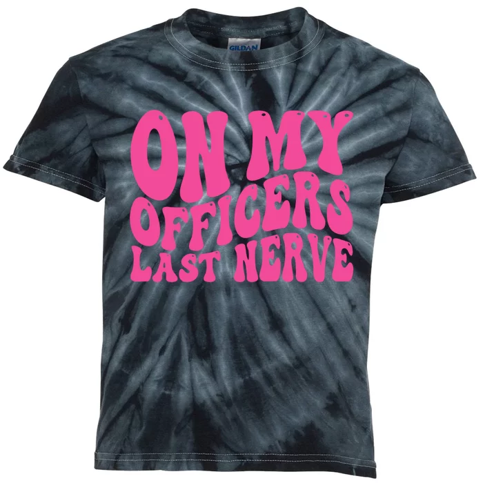 On My Officers Last Nerve Sarcastic Groovy Kids Tie-Dye T-Shirt