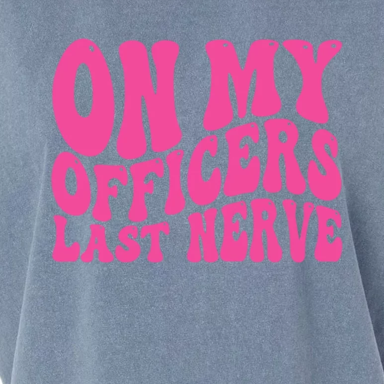 On My Officers Last Nerve Sarcastic Groovy Garment-Dyed Women's Muscle Tee