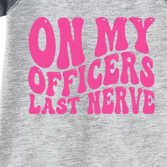 On My Officers Last Nerve Sarcastic Groovy Infant Baby Jersey Bodysuit