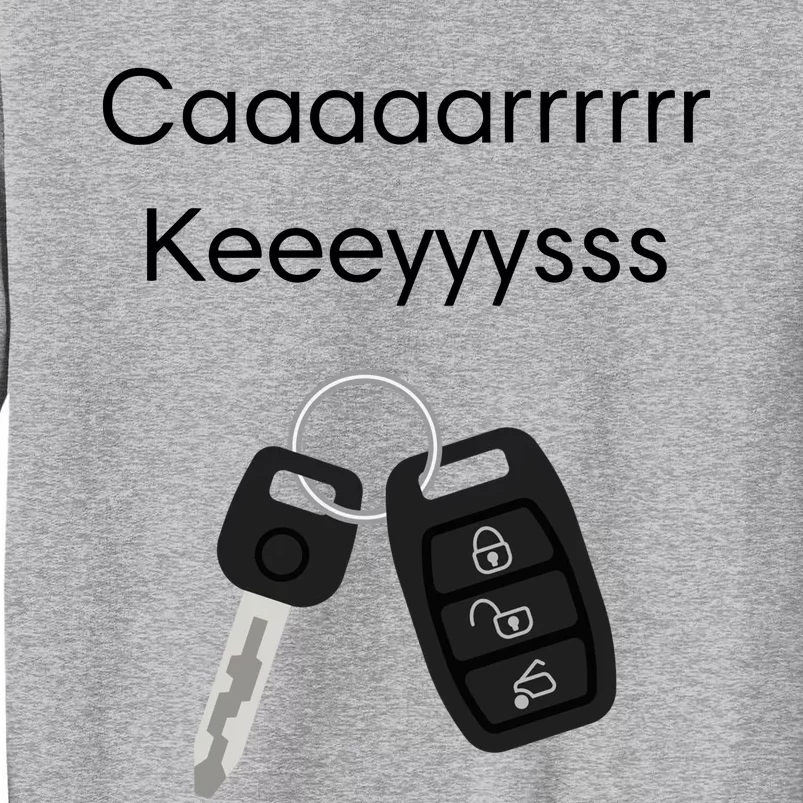 Our Most Popular Request Has Arrived Cashs Car Keys Tall Sweatshirt