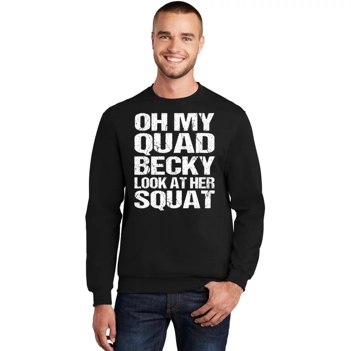 Oh My Quad Becky Look At Her Squat Funny Fitness Saying Tall Sweatshirt