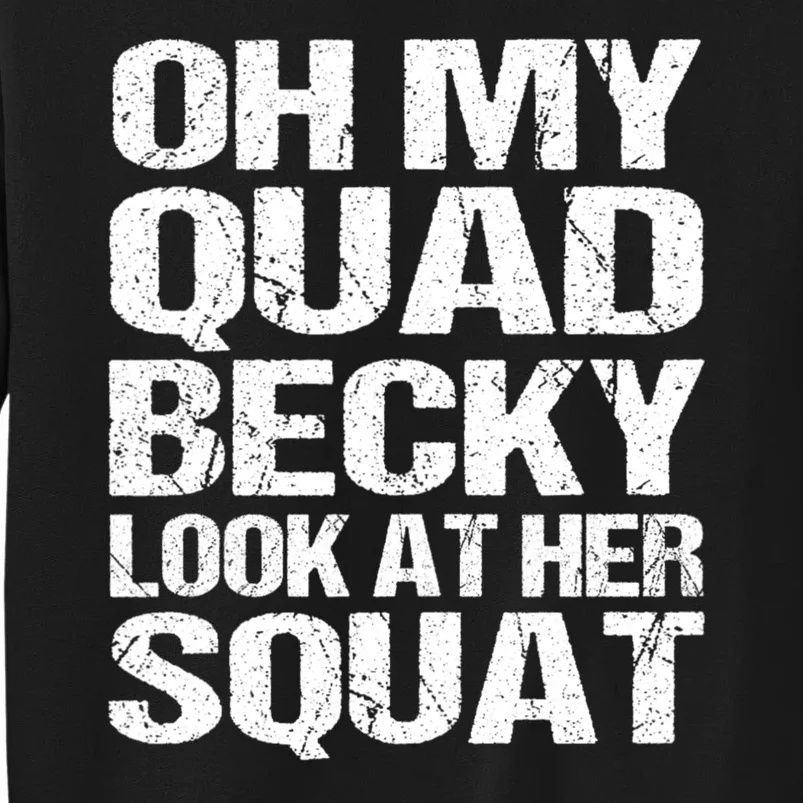 Oh My Quad Becky Look At Her Squat Funny Fitness Saying Tall Sweatshirt