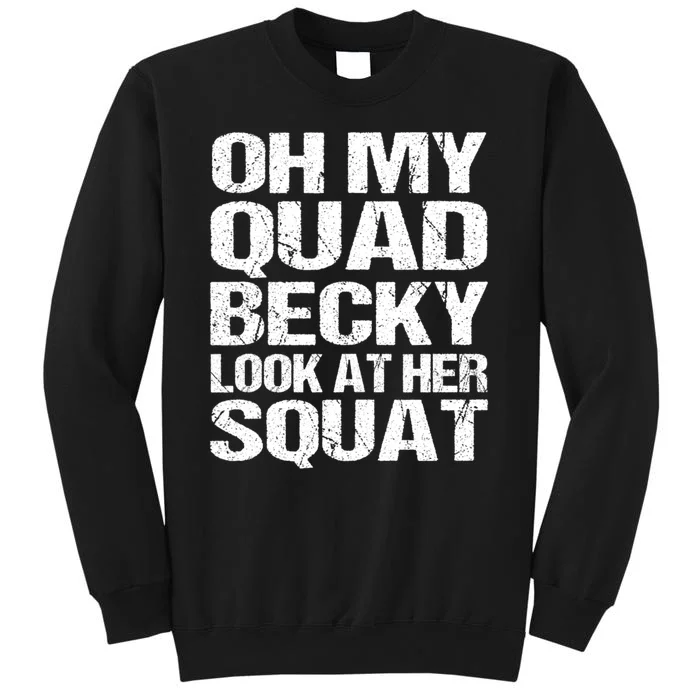 Oh My Quad Becky Look At Her Squat Funny Fitness Saying Tall Sweatshirt