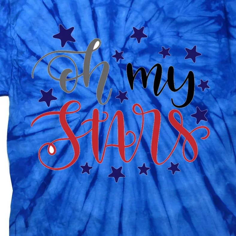 Oh My Stars Great Gift 4th Of July Independence Day Gift Tie-Dye T-Shirt