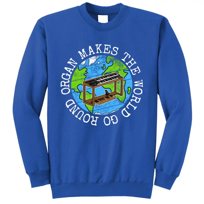 Organ Makes The World Go Round Jazz Organist Musician Gift Tall Sweatshirt