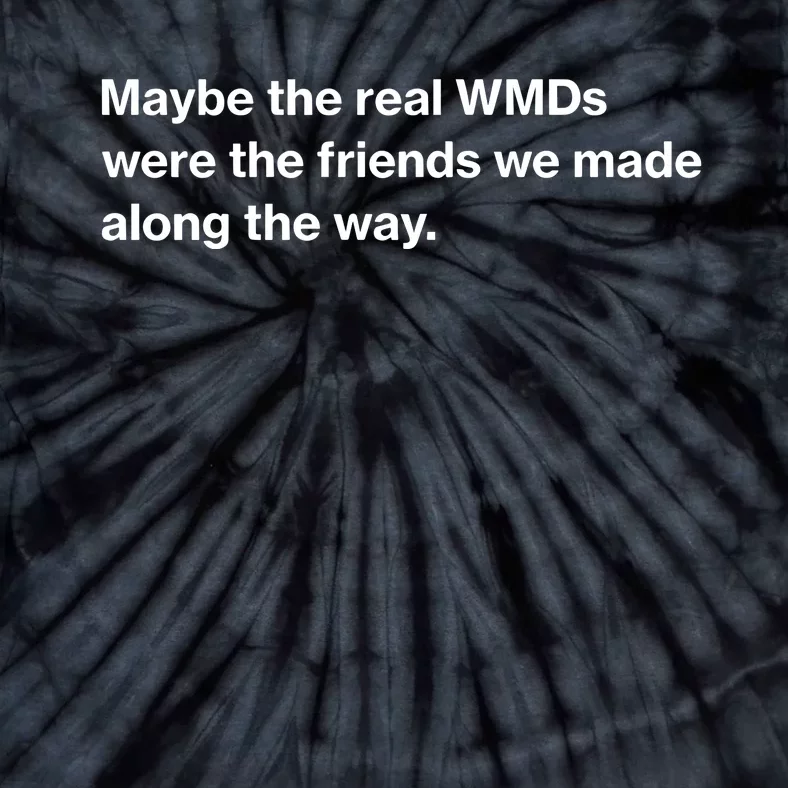 Oafnation Maybe The Real Wmds Were The Friends We Made Along The Way Tie-Dye T-Shirt