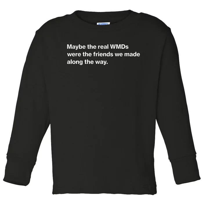 Oafnation Maybe The Real Wmds Were The Friends We Made Along The Way Toddler Long Sleeve Shirt