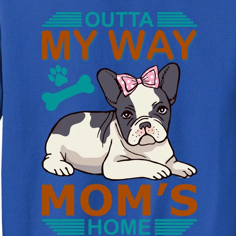 Outta My Way Mom's Home Tall Sweatshirt