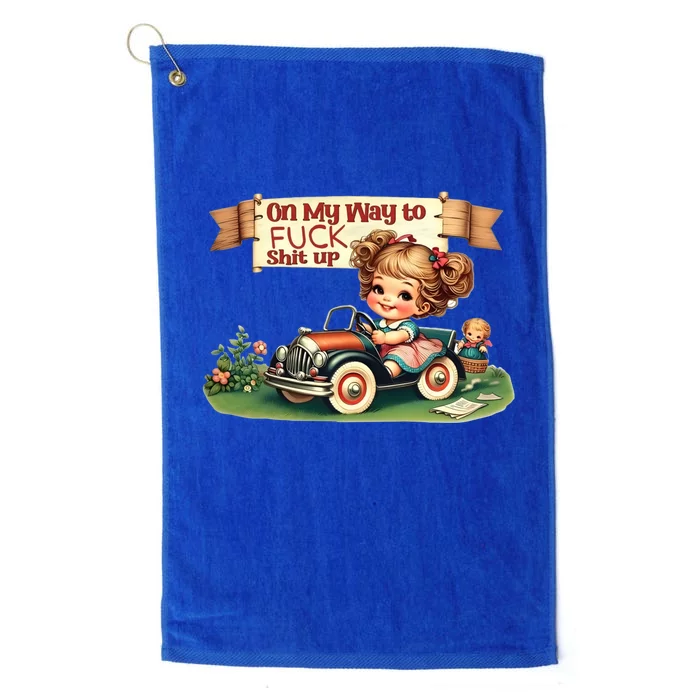 On My Way To Fuck Shit Up Funny Sarcastic Quote Gift Platinum Collection Golf Towel