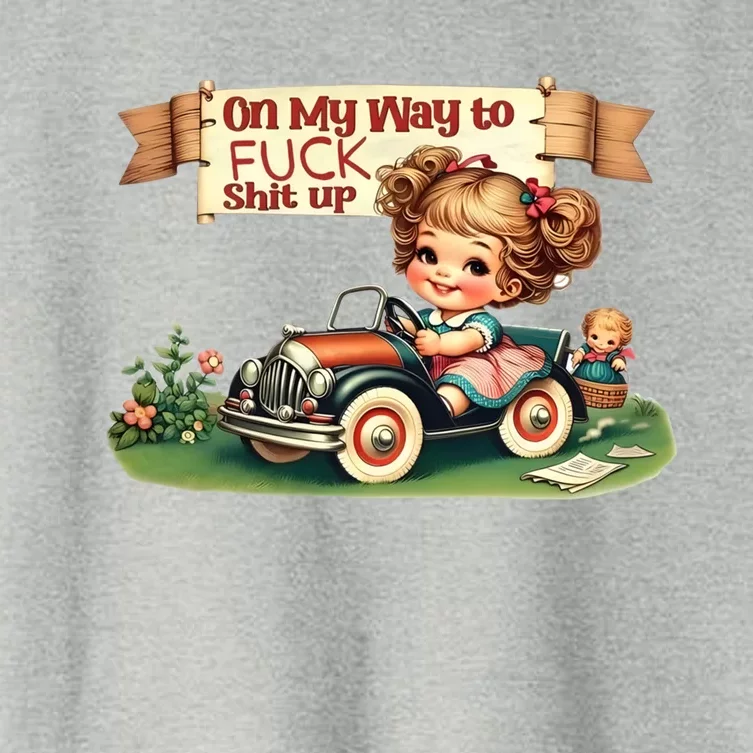 On My Way To Fuck Shit Up Funny Sarcastic Quote Gift Women's Crop Top Tee