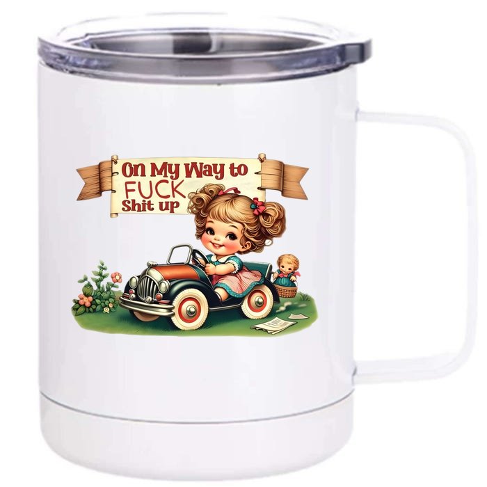 On My Way To Fuck Shit Up Funny Sarcastic Quote Gift Front & Back 12oz Stainless Steel Tumbler Cup