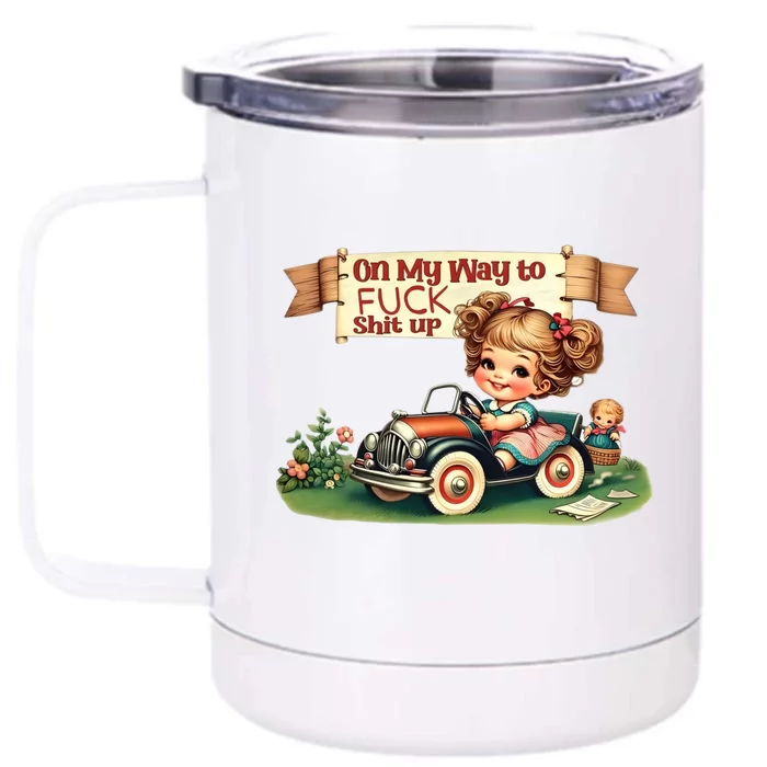 On My Way To Fuck Shit Up Funny Sarcastic Quote Gift Front & Back 12oz Stainless Steel Tumbler Cup