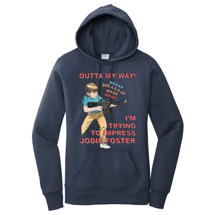 Outta My Way. IM Trying To Impress Jodie Foster Women's Pullover Hoodie