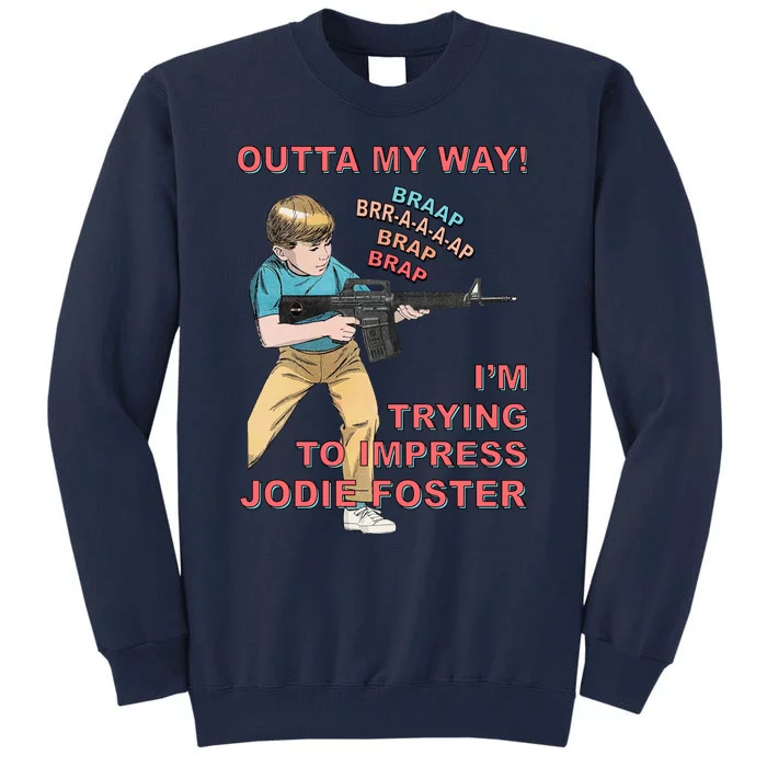 Outta My Way. IM Trying To Impress Jodie Foster Tall Sweatshirt