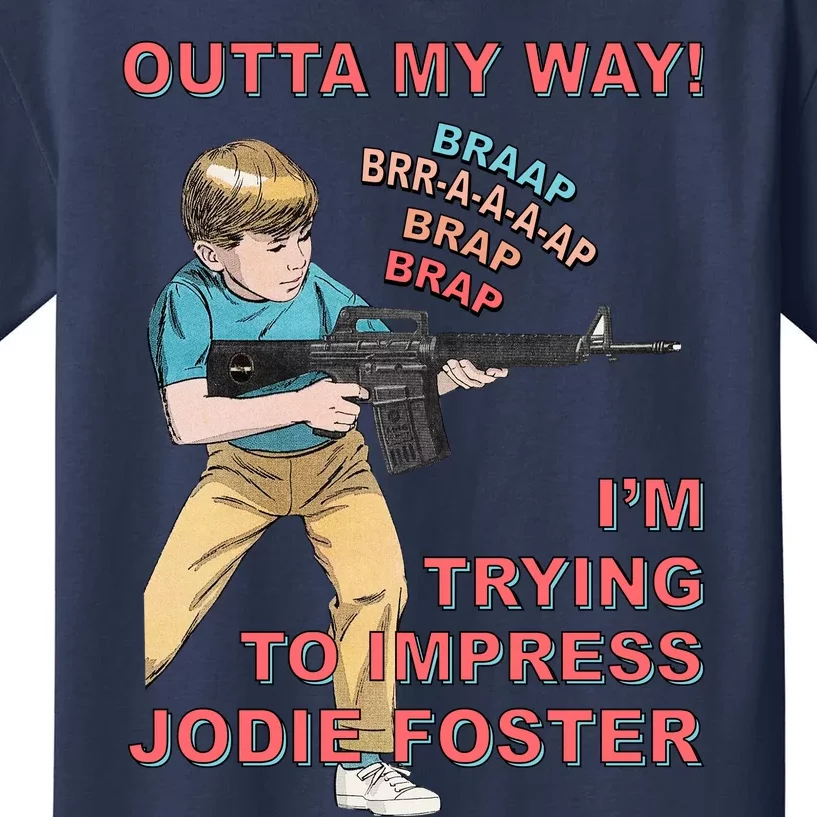 Outta My Way. IM Trying To Impress Jodie Foster Kids T-Shirt