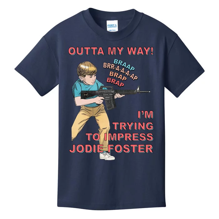 Outta My Way. IM Trying To Impress Jodie Foster Kids T-Shirt