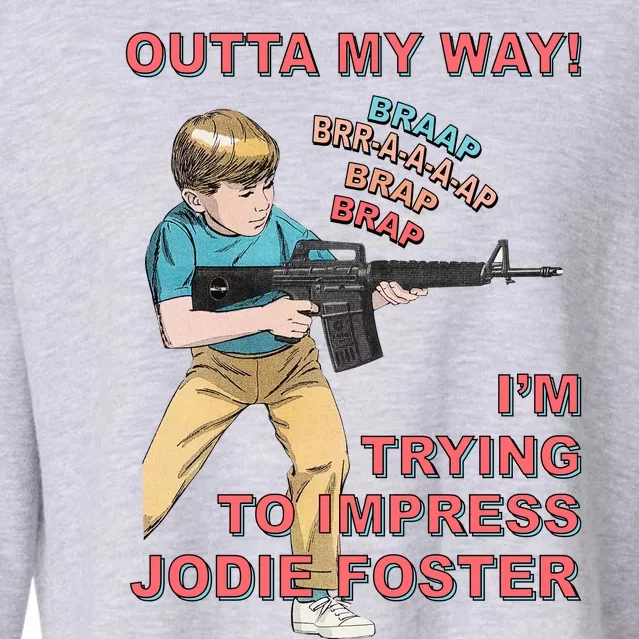 Outta My Way. IM Trying To Impress Jodie Foster Cropped Pullover Crew