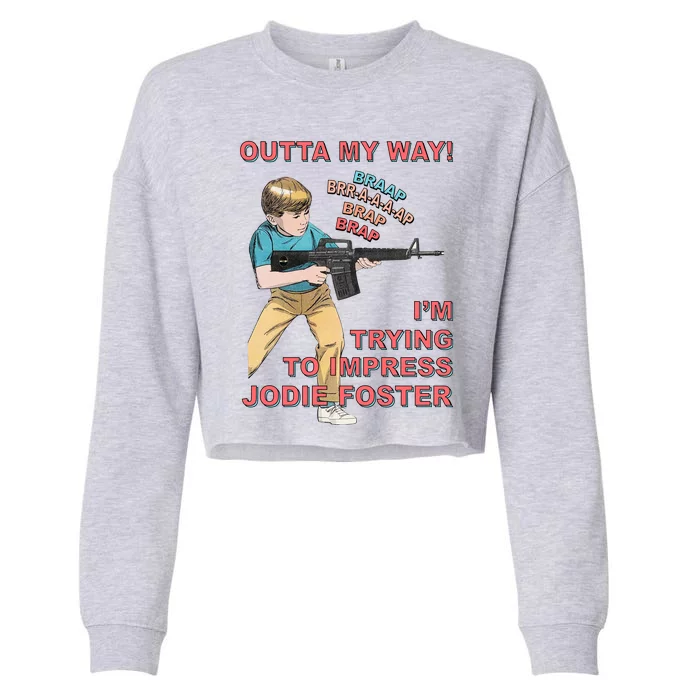 Outta My Way. IM Trying To Impress Jodie Foster Cropped Pullover Crew