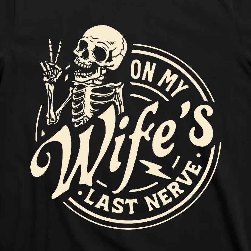 On My WifeS Last Nerve Skeleton T-Shirt