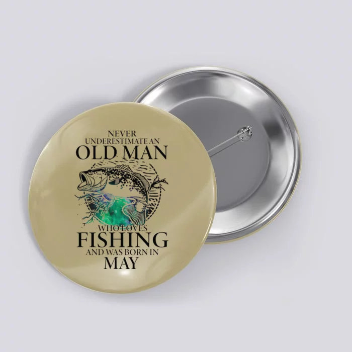 Old Man Who Loves Fishing Born In May Fisherman Birthday Button