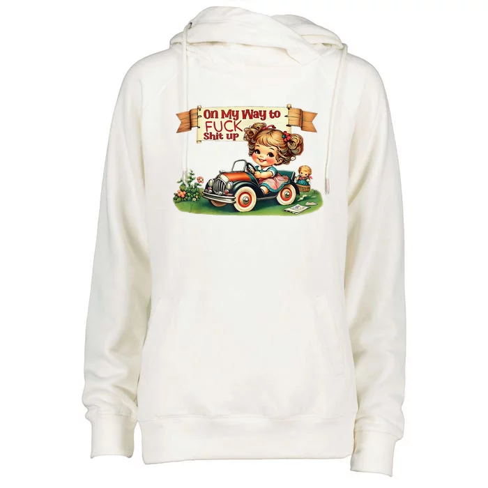 On My Way To Fuck Shit Up Funny Sarcastic Quote Womens Funnel Neck Pullover Hood