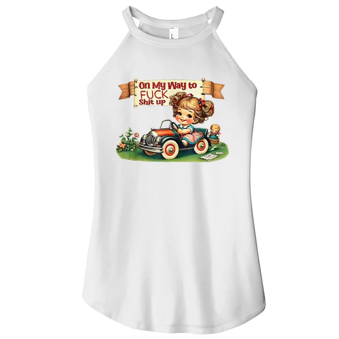 On My Way To Fuck Shit Up Funny Sarcastic Quote Women’s Perfect Tri Rocker Tank