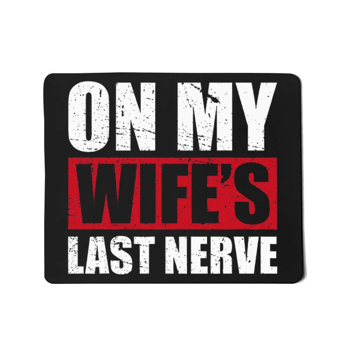 On My WifeS Last Nerve Unstoppable Husband MotherS Day Mousepad