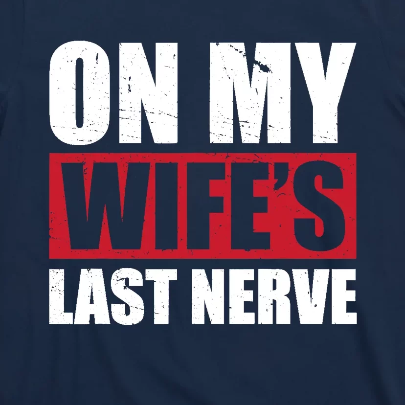 On My Wife's Last Nerve Unstoppable Husband Mother's Day T-Shirt