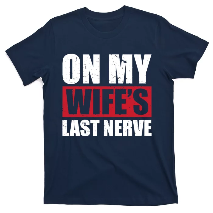 On My Wife's Last Nerve Unstoppable Husband Mother's Day T-Shirt