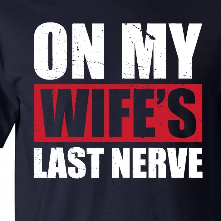 On My Wife's Last Nerve Unstoppable Husband Mother's Day Tall T-Shirt