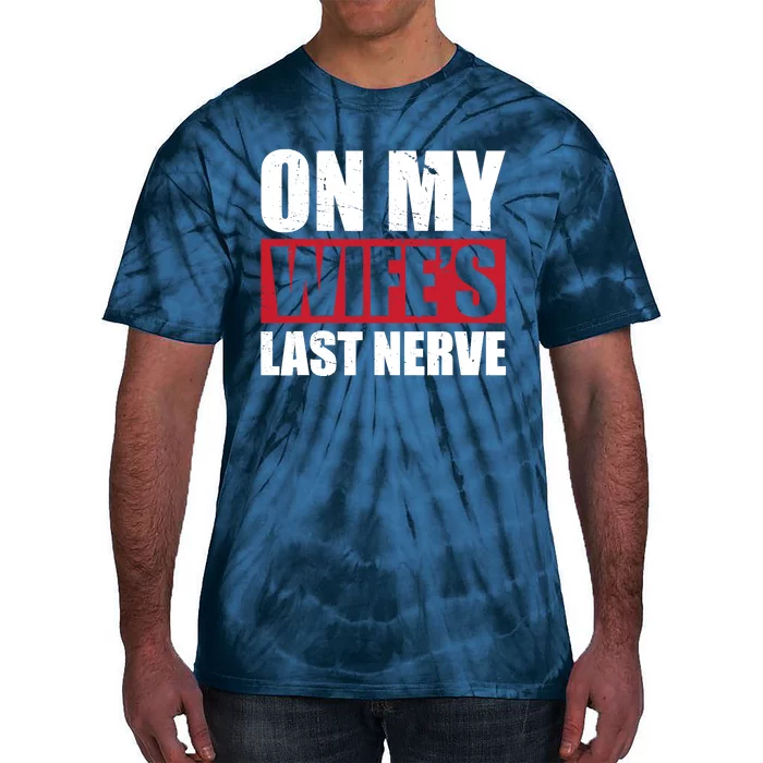 On My Wife's Last Nerve Unstoppable Husband Mother's Day Tie-Dye T-Shirt