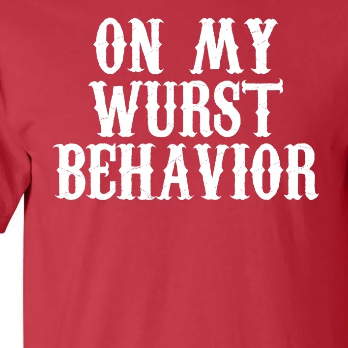 On My Wurst Behavior Oktoberfest Festive Tall T-Shirt