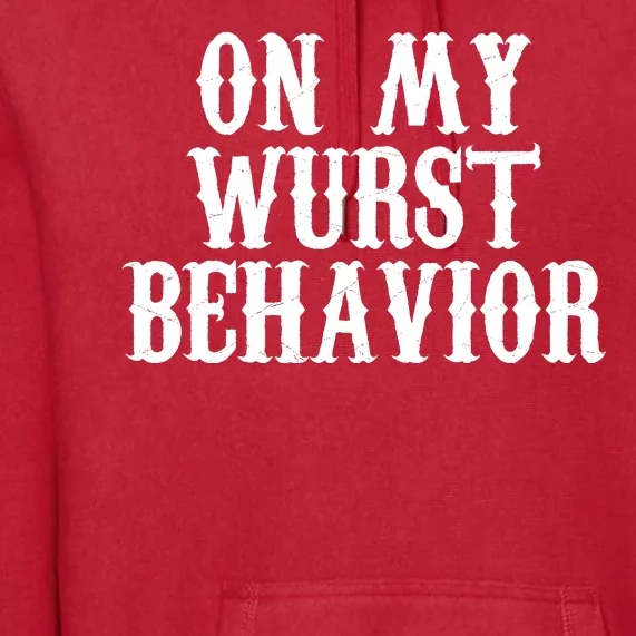 On My Wurst Behavior Oktoberfest Festive Premium Hoodie