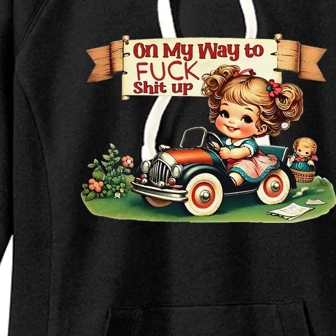 On My Way To Fuck Shit Up Funny Sarcastic Quotemens Women's Fleece Hoodie