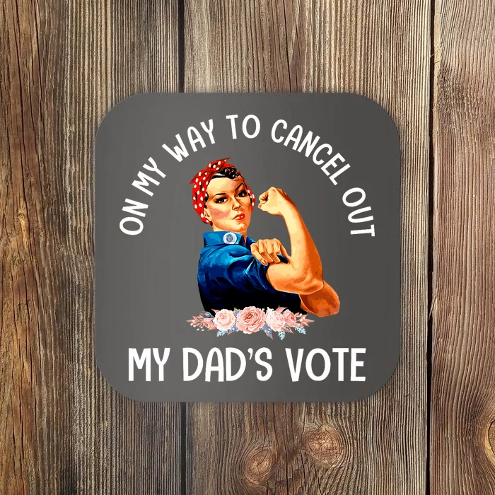 On My Way To Cancel Out My DadS Vote Mom Apparel Coaster