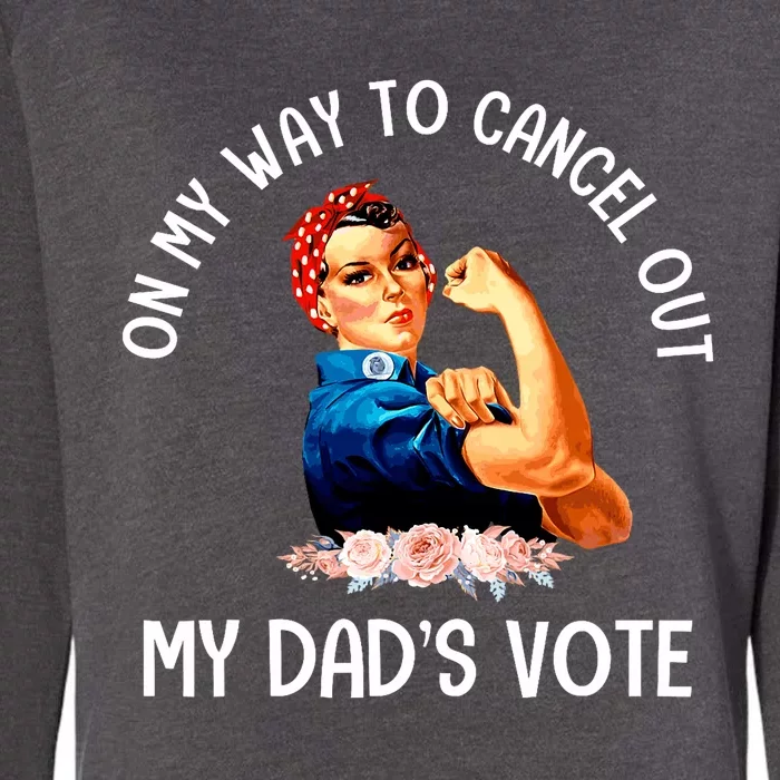 On My Way To Cancel Out My DadS Vote Mom Apparel Womens California Wash Sweatshirt