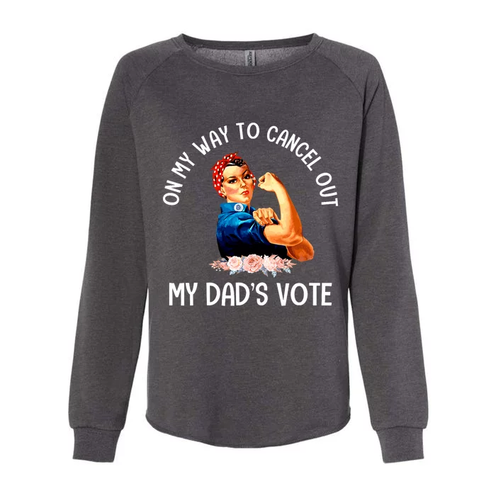 On My Way To Cancel Out My DadS Vote Mom Apparel Womens California Wash Sweatshirt