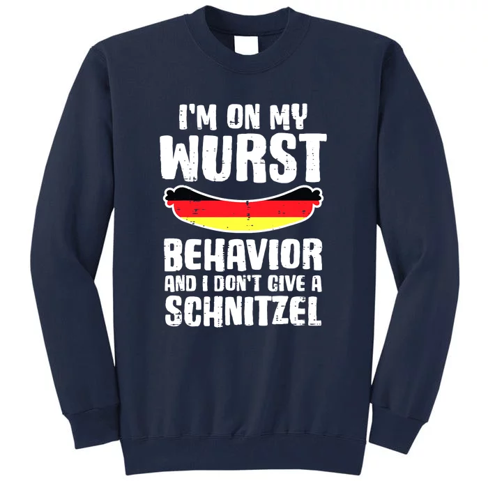 On My Wurst Behavior Dont Give Schnitzel Funny Oktoberfest Tall Sweatshirt