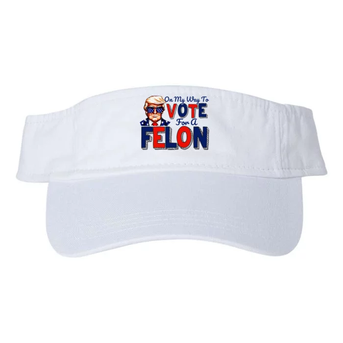 On My Way To Vote For A Felon Funny Quote President 2024 Valucap Bio-Washed Visor