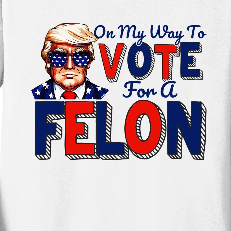 On My Way To Vote For A Felon Funny Quote President 2024 Kids Long Sleeve Shirt