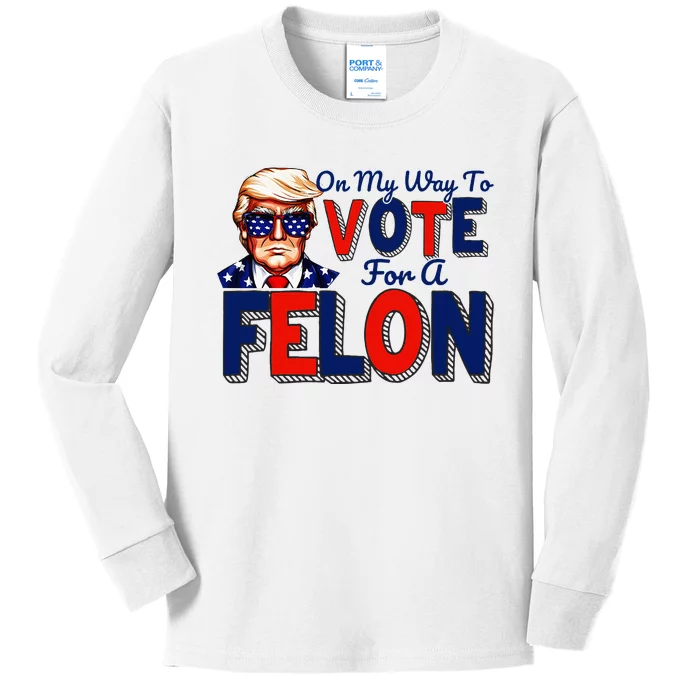 On My Way To Vote For A Felon Funny Quote President 2024 Kids Long Sleeve Shirt