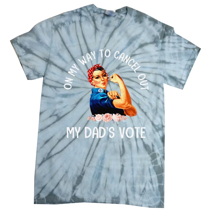 On My Way To Cancel Out My DadS Vote Mom Apparel Gift Tie-Dye T-Shirt