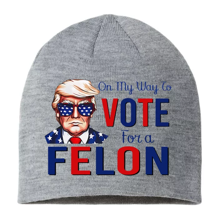 On My Way To Vote For A Felon Funny Quote President 2024 8 1/2in Sustainable Knit Beanie