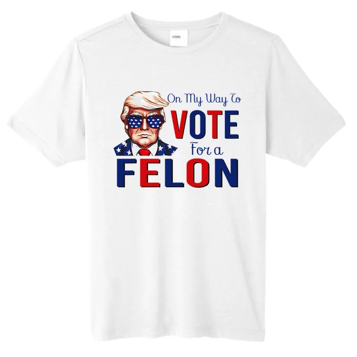 On My Way To Vote For A Felon Funny Quote President 2024 ChromaSoft Performance T-Shirt