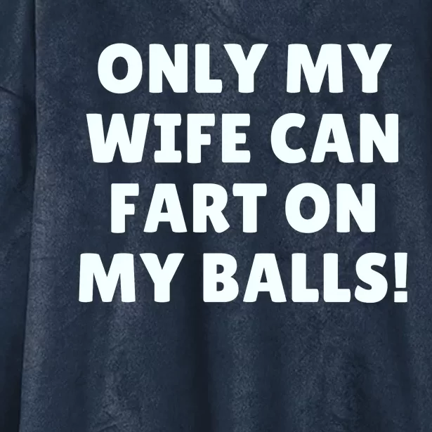 Only My Wife Can Fart On My Balls Hooded Wearable Blanket