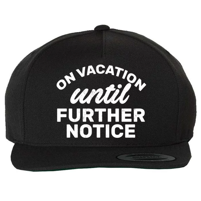 On Vacation Until Further Notice Wool Snapback Cap