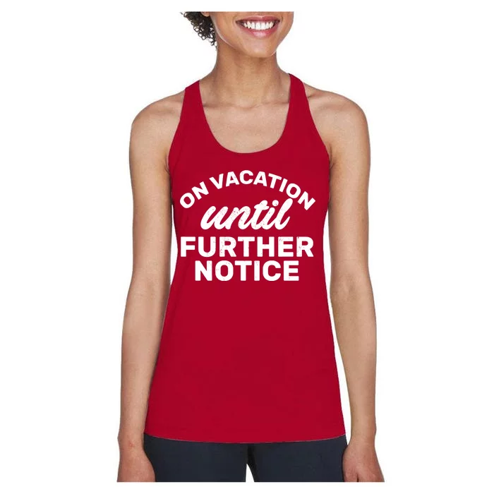 On Vacation Until Further Notice Women's Racerback Tank