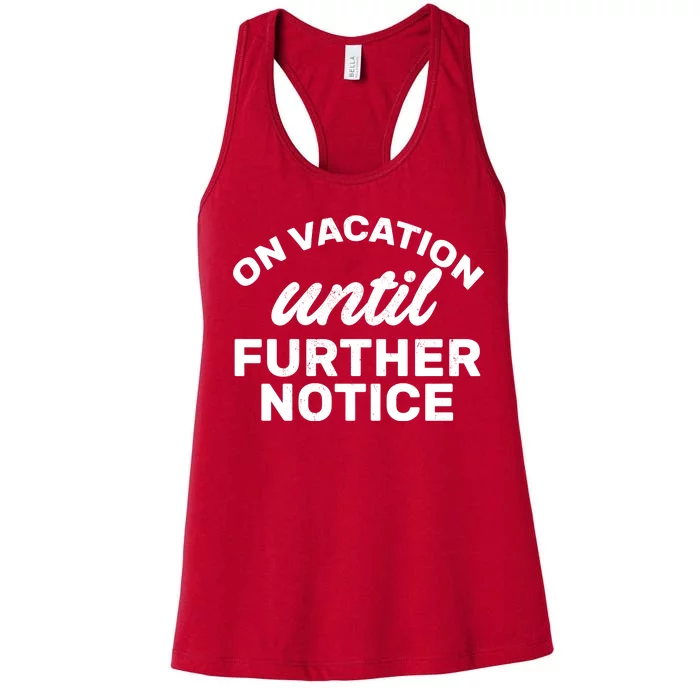 On Vacation Until Further Notice Women's Racerback Tank